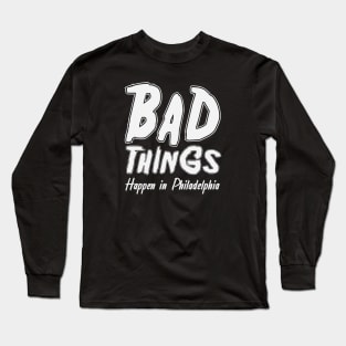 Bad things happen in Philadelphia 2020 debate Long Sleeve T-Shirt